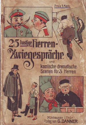 Danners Herren Zwiegespräche -25 lusige Herrenzwiegespräche und komische dramatische Scenen für 3 Herren