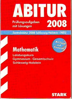 Abitur-Prüfungsaufgaben Schleswig-Holstein / Mathematik  2008 Prüfungsaufgaben mit Lösungen. - Zentralabitur, Schleswig Holstein