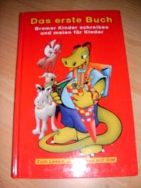 Das erste Buch. Bremer Kinder schreiben und malen für Kinder.