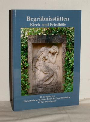 Begräbnisstätten Kirch- und Friedhöfe -Ein historischer Exkurs durch die Sepulkralkultur in Bad Oeynhausen - h.Langejürgen