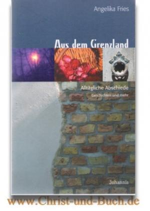 gebrauchtes Buch – Angelika Fries – Aus dem Grenzland. Alltägliche Abschiede. Geschichten und mehr