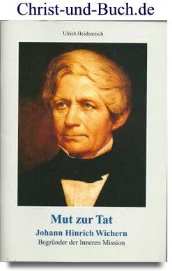 gebrauchtes Buch – Ulrich Heidenreich – Mut zur Tat - Johann Hinrich Wichern Begründer der Inneren Mission