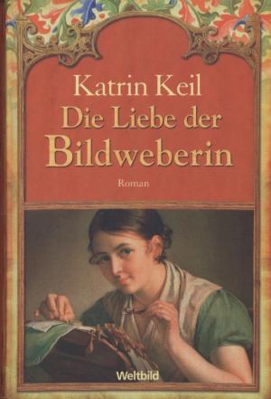 gebrauchtes Buch – Katrin Keil – Die Liebe der Bildweberin