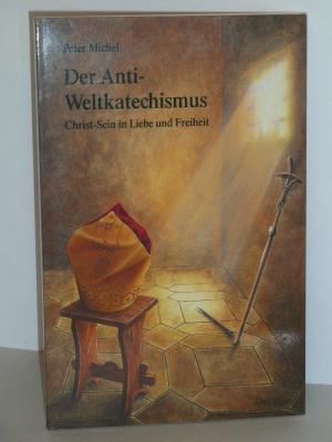 gebrauchtes Buch – Peter Michel – Der Anti-Weltkatechismus - Christ-Sein in Liebe und Freiheit