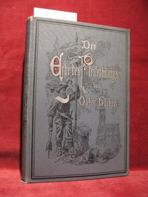 Der Erbe des Pfeiferkönigs. Kulturgeschichtliche Erzählung aus dem Zeitalter der Reformation.