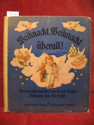 Weihnacht, Weihnacht überall! Weihnachtsmärchen von Ernst Kutzer. Dichtung von Adolf Holst.