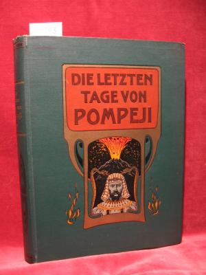 Die letzten Tage von Pompeji. Kulturhistorische Erzählung aus dem Jahre 79 n.Chr. Nach Bulwers gleichnamigen Roman für die Jugend bearbeitet.