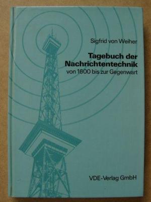 gebrauchtes Buch – Sigfrid von Weiher – Tagebuch der Nachrichtentechnik von 1600 bis zur Gegenwart. Ein Beitrag zur Kulturgeschichte der Technik.