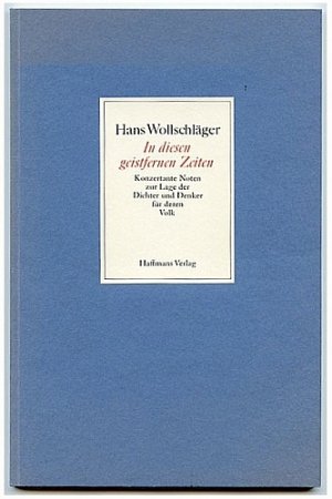 In diesen geistfernen Zeiten. Konzertante Noten zur Lage der Dichter und Denker für deren Volk.