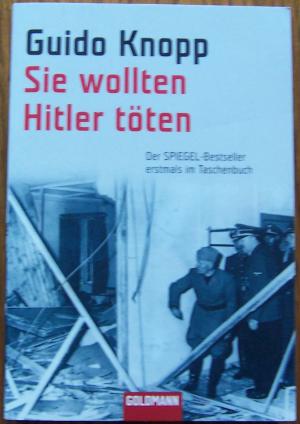 gebrauchtes Buch – Guido Knopp – Sie wollten Hitler töten gebrauchtes Buch – Guido Knopp – Sie wollten Hitler töten