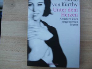 gebrauchtes Buch – Kürthy, Ildikó von – Unter dem Herzen - Ansichten einer neugeborenen Mutter