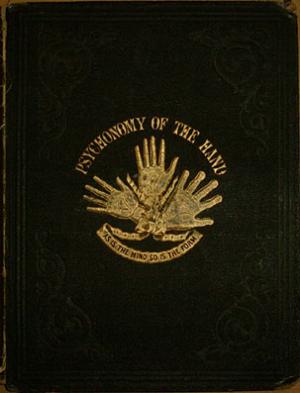 The Psychonomy of The Hand or, The Hand an Index of mental Development according to Mm. D`Arpentigny and Desbarrolles.. With illustrative Tracings from […]