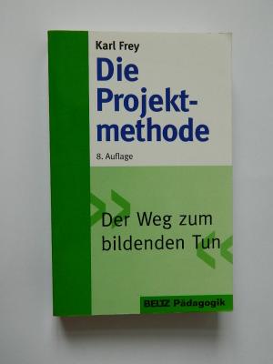 gebrauchtes Buch – Karl Frey – Die Projektmethode. Der Weg zum bildenden Tun.