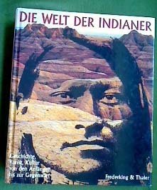 Die Welt der Indianer. Geschichte, Kunst, Kultur von den Anfängen bis zur Gegenwart.