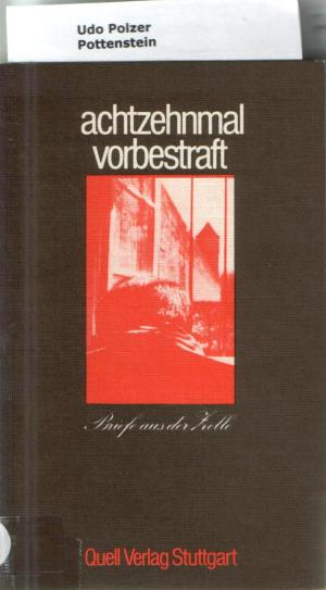 Achtzehnmal vorbestraft. Briefe aus der Zelle.