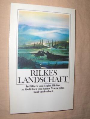 RILKES LANDSCHAFT *. In Bildern von Regina Richter zu Gedichten von Rainer Maria Rilke.