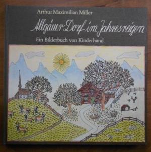 gebrauchtes Buch – Miller, Arthur Maximilian – Allgäuer Dorf im Jahresreigen. Ein Bilderbuch von Kinderhand