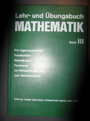 Lehr- und Übungsbuch Mathematik; Band III: Analytische Geometrie, Vektorrechnung und Infinitesimalrechnung (Differential- und Integralrechnung) für Ingenieurschüler […]