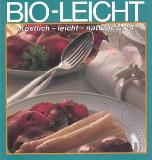 Bio-Leicht. Köstlich - leicht - naturgesund