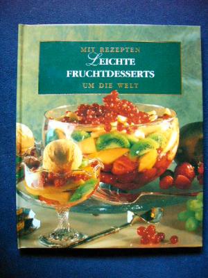 Mit Rezepten um die Welt - leichte Fruchtdesserts