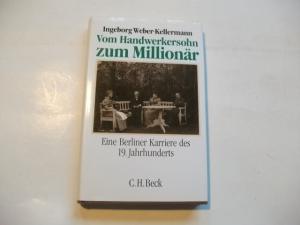 Vom Handwerkersohn zum Millionär. Eine Berliner Karriere des 19. jahrhunderts.