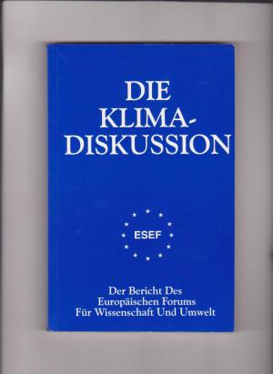 Die Klima-Diskussion. Der Bericht des Europäischen Forums für Wissenschaft und Umwelt