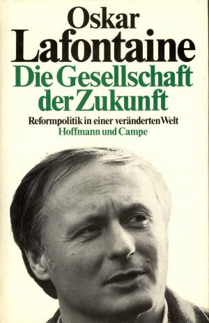 gebrauchtes Buch – Oskar Lafontaine – Die Gesellschaft der Zukunft. Reformpolitik in einer veränderten Welt.