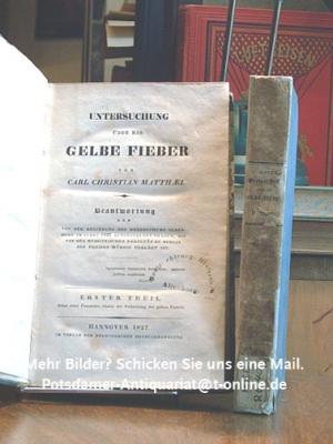 Untersuchung über das Gelbe Fieber. Erster und zweiter Theil (Beide Bände). Beantwortung von der Redierung des Herzogsthums Oldenburg im Jahre 1822 aufgegebenen […]