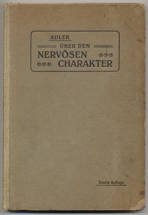 Über den nervösen Charakter. Grundzüge einer vergleichenden Individual-Psychologie und Psychotherapie. 2. verbesserte Aufl.