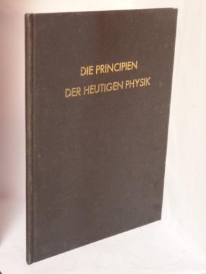 Die Principien der heutigen Physik.