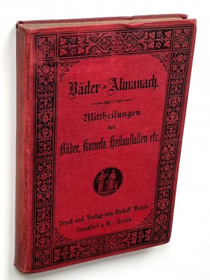 Bäder-Almanach. Mittheilungen der Bäder, Luftkurorte und Heilanstalten in Deutschland, Oesterreich, der Schweiz und den angrenzenden Gebieten für Aerzte […]