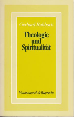 gebrauchtes Buch – Gerhard Ruhbach – Theologie und Spiritualität: Beiträge zur Gestaltwerdung des christlichen Glaubens.