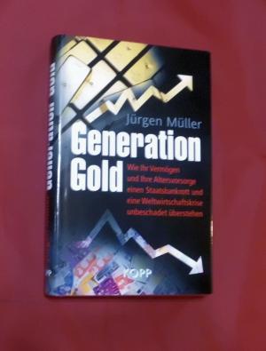 gebrauchtes Buch – Jürgen Müller – Generation Gold - Wie Ihr Vermögen und Ihre Altersvorsorge einen Staatsbankrott und eine Weltwirtschaftskrise unbeschadet überstehen