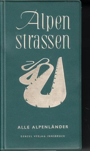 Alpenstraßen - Ein illustrierter Reiseführer der Touristenstraßen aller Alpenländer - Alle Alpenländer