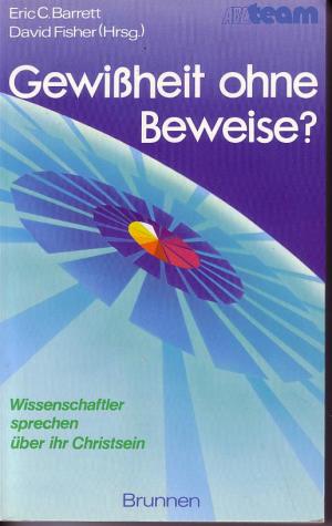 Gewißheit ohne Beweise? - Wissenschaftler sprechen über ihr Christsein