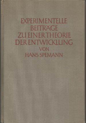 Experimentelle Beiträge zu einer Theorie der Entwicklung. Deutsche Ausgabe der Silliman Lectures gehalten an der Yale University im Spätherbst 1933