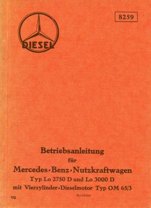 Betriebsanleitung Nr. 8259 für Mercedes=Benz=Nutzkraftwagen Typ Lo 2750 D u. Lo 3000 D mit Vierzylinder=Dieselmotor Typ OM 65/3