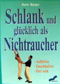 gebrauchtes Buch – Doris Burger – Schlank und glücklich als Nichtraucher. Aufhören - Durchhalten - Frei sein.