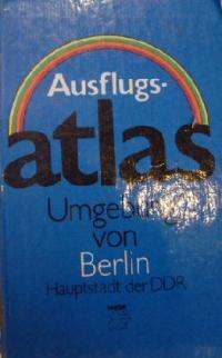 Ausflugatlas - Umgebung von Berlin - Hauptstadt der DDR