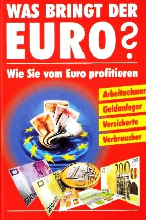 gebrauchtes Buch – Was bringt uns der Euro?  -  Wie Sie vom Euro profitieren   -   Arbeitnehmer, Geldanleger, Versicherte, Verbraucher -