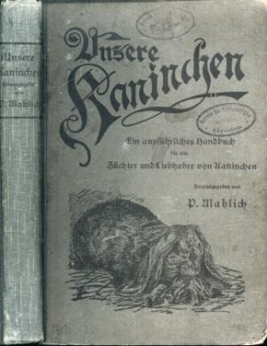 Unsere Kaninchen. Ein ausführliches Handbuch für alle Züchter und Liebhaber von Kaninchen