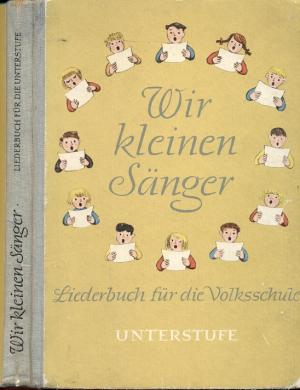 Wir kleinen Sänger,Liederbuch für Volksschulen. Unterstufe