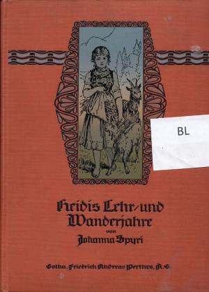 Heidis Lehr- und Wanderjahre. Eine Geschichte für Kinder und auch für solche, welche die Kinder lieb haben