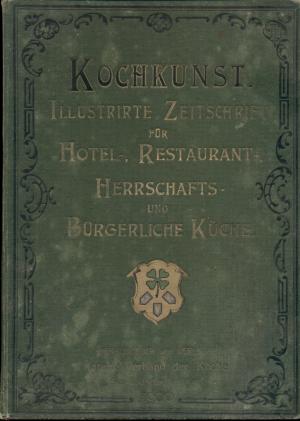 Kochkunst Illustrierte Zeitschrift für Hotel Restaurant Herrschaft und Bürgerliche Küche