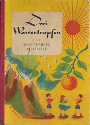 antiquarisches Buch – Liselotte Welskopf-Henrich – Drei Wassertropfen. Eine wunderbare Weltreise.