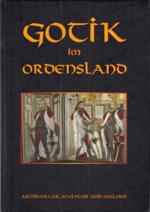 Gotik im Ordensland Architektur Sculptur und Malerei