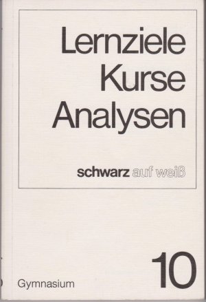 schwarz auf weiß. Lernziele, Kurse, Analysen 10. Gymnasium