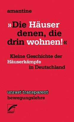 gebrauchtes Buch – amantine  – Die Häuser denen, die drin wohnen! Kleine Geschichte der Häuserkämpfe in Deutschland