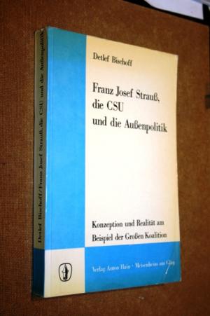 Franz Josef Strauß [Strauss], die CSU und die Außenpolitik. Konzeption und Realität am Beispiel der Großen Koalition