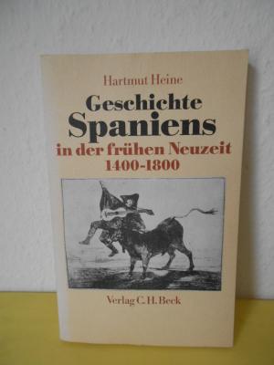Geschichte Spaniens in der frühen Neuzeit von 1400-1800 Heine, Hartmut (ISBN 9783981573459)